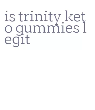 is trinity keto gummies legit