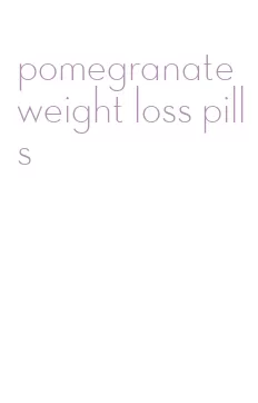 pomegranate weight loss pills