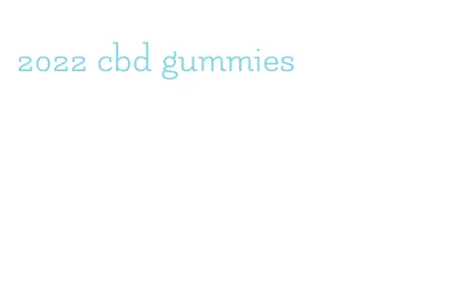 2022 cbd gummies