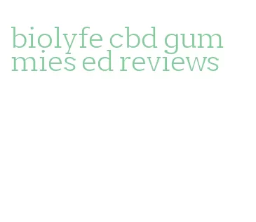 biolyfe cbd gummies ed reviews