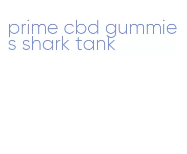 prime cbd gummies shark tank