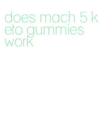 does mach 5 keto gummies work