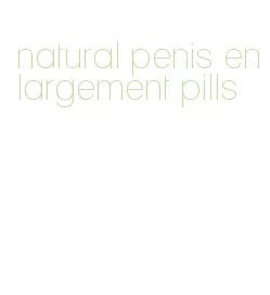natural penis enlargement pills