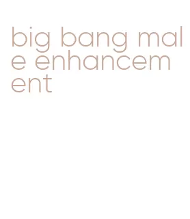 big bang male enhancement