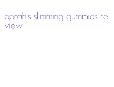 oprah's slimming gummies review
