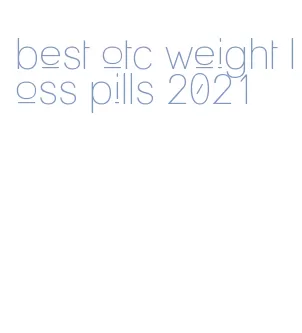 best otc weight loss pills 2021