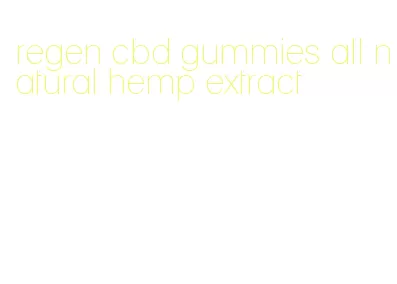 regen cbd gummies all natural hemp extract