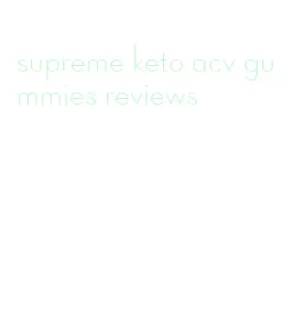 supreme keto acv gummies reviews