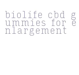 biolife cbd gummies for enlargement