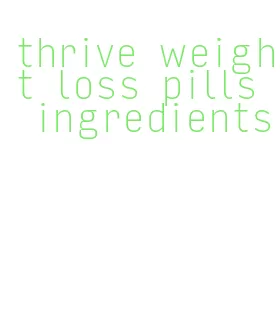 thrive weight loss pills ingredients