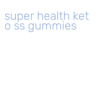 super health keto ss gummies