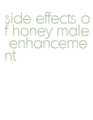 side effects of honey male enhancement