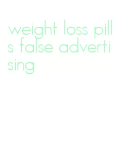weight loss pills false advertising