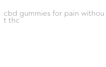 cbd gummies for pain without thc