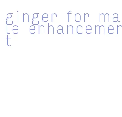 ginger for male enhancement
