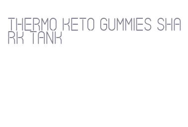 thermo keto gummies shark tank