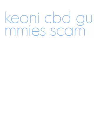 keoni cbd gummies scam