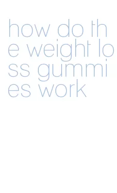 how do the weight loss gummies work