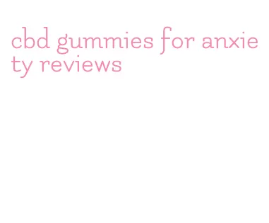 cbd gummies for anxiety reviews