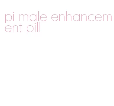 pi male enhancement pill