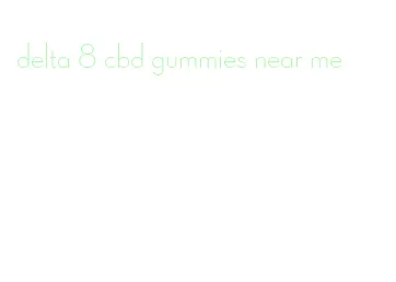 delta 8 cbd gummies near me