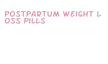 postpartum weight loss pills