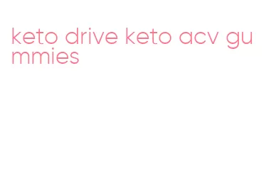 keto drive keto acv gummies