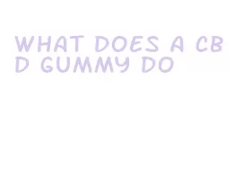 what does a cbd gummy do