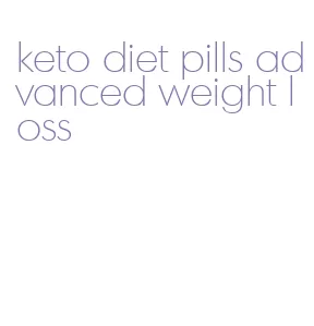 keto diet pills advanced weight loss