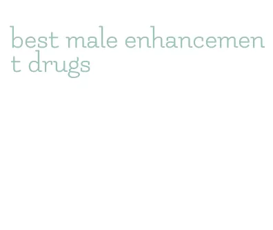 best male enhancement drugs