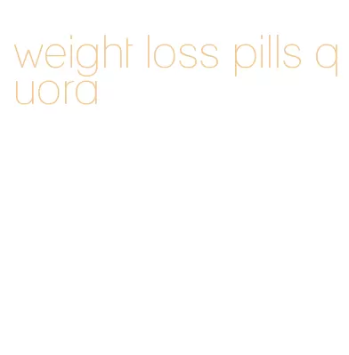 weight loss pills quora