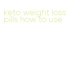 keto weight loss pills how to use