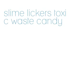 slime lickers toxic waste candy