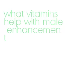 what vitamins help with male enhancement