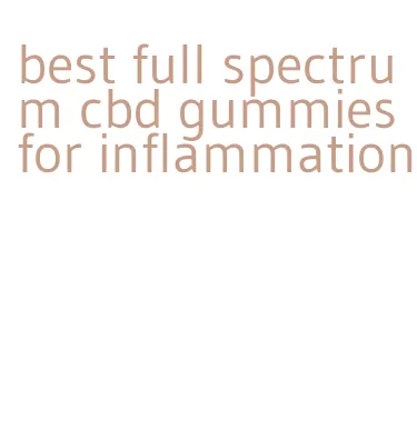 best full spectrum cbd gummies for inflammation