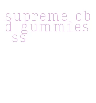 supreme cbd gummies ss