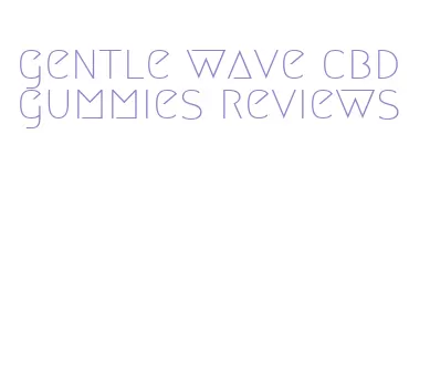 gentle wave cbd gummies reviews