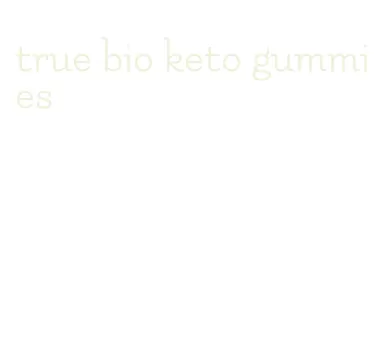 true bio keto gummies