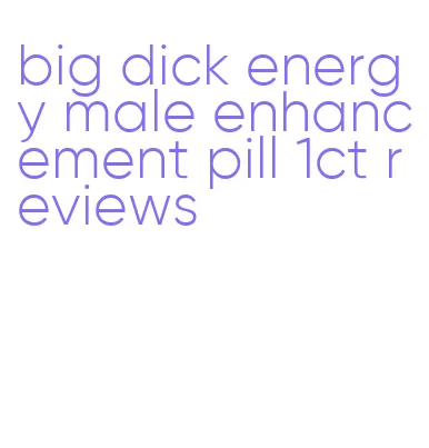 big dick energy male enhancement pill 1ct reviews