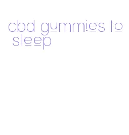 cbd gummies to sleep