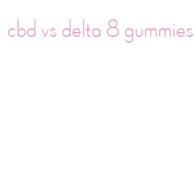 cbd vs delta 8 gummies