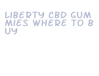 liberty cbd gummies where to buy