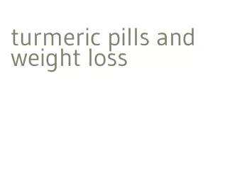 turmeric pills and weight loss