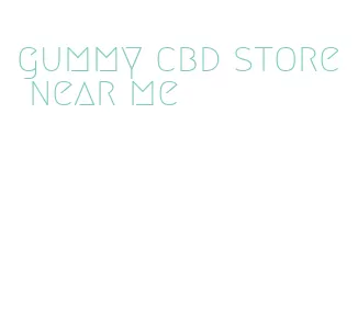 gummy cbd store near me