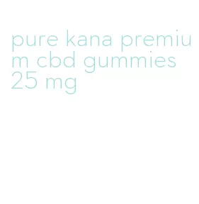 pure kana premium cbd gummies 25 mg