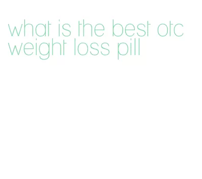 what is the best otc weight loss pill