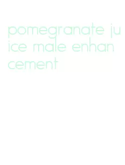 pomegranate juice male enhancement