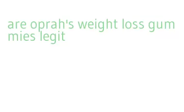 are oprah's weight loss gummies legit