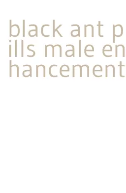 black ant pills male enhancement