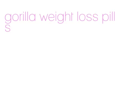 gorilla weight loss pills